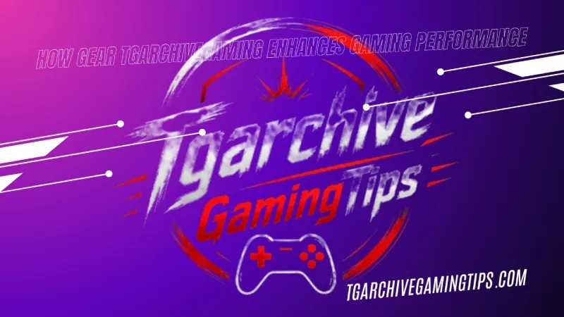 How Gear Tgarchivegaming Enhances Gaming Performance