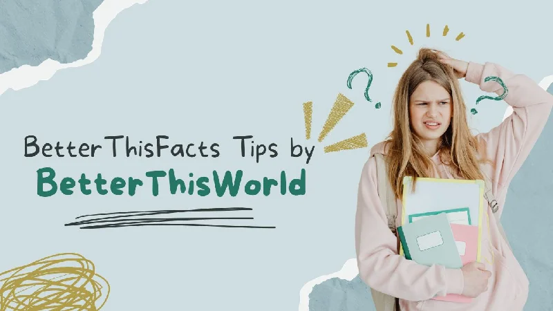 BetterThisFacts Tips by BetterThisWorld